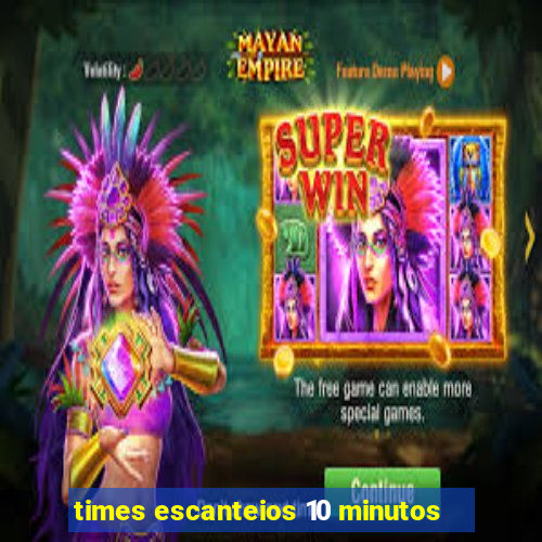 times escanteios 10 minutos